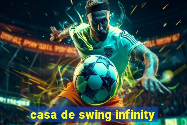 casa de swing infinity